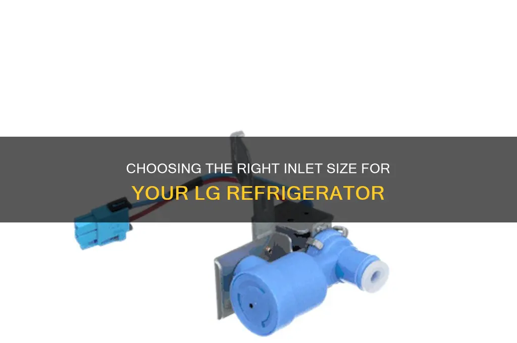 what size inlet for an lg refrigerator