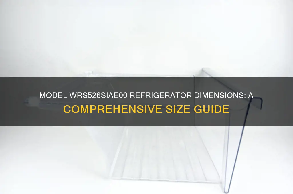 what size is a model wrs526siaeoo refrigerator