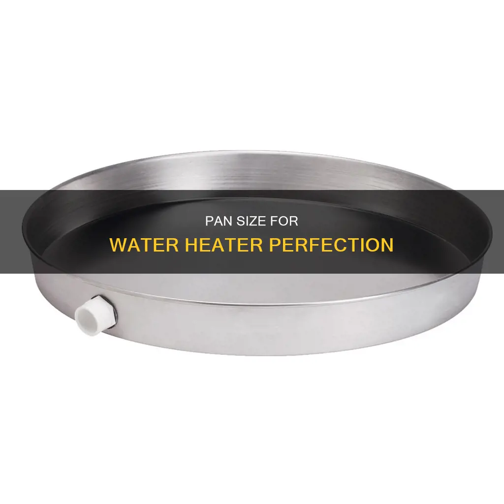 what size is the pan for under a water heater