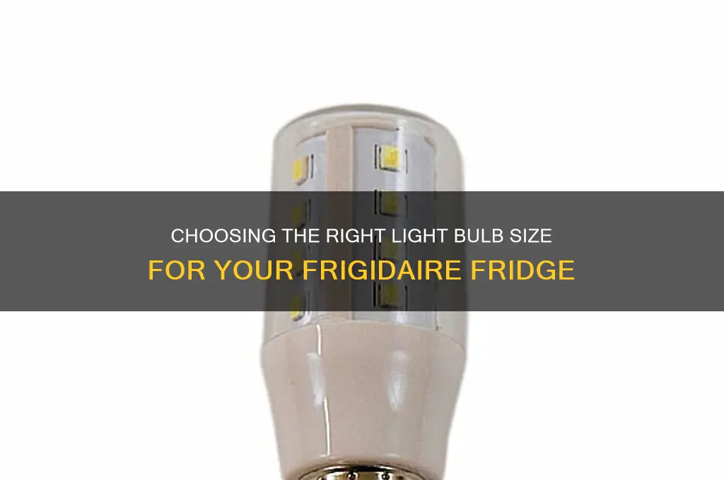 what size light bulb for frigidaire refrigerator