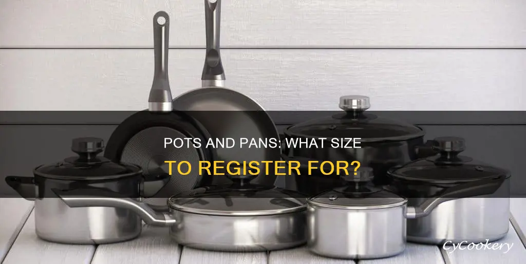 what size pots and pans should I register for