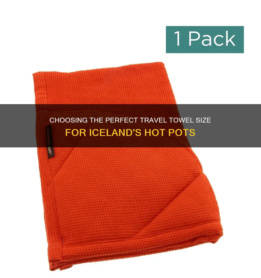 what size travel towel is good for iceland hot pots