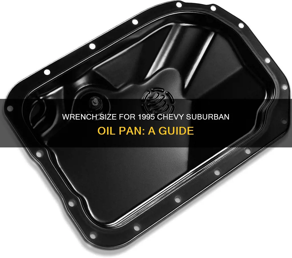 what size wrench for 1995 chevy suburban oil pan