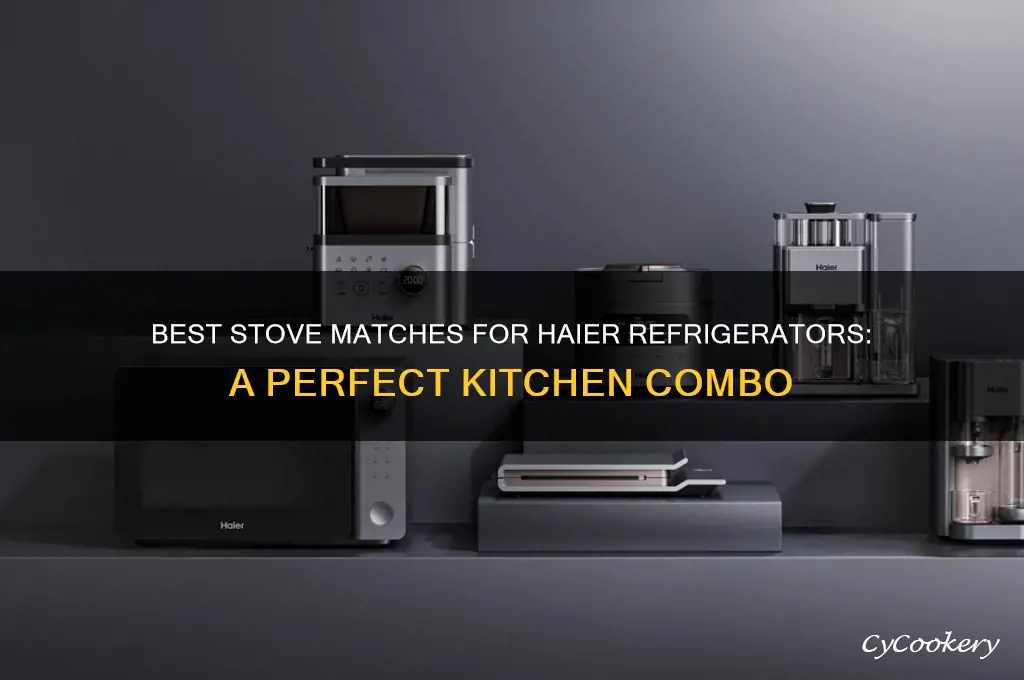what stove ma5ches with the haier refrigerators