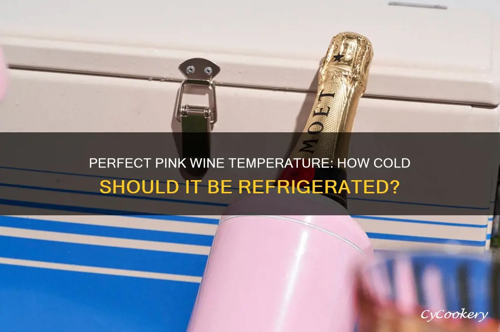 what temp should pink wine be refrigerated