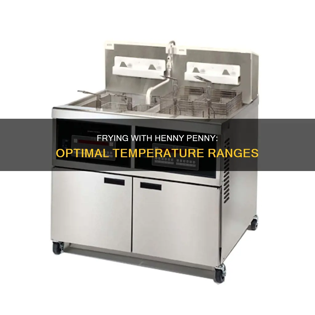what temperature do open fryer henny penny cook