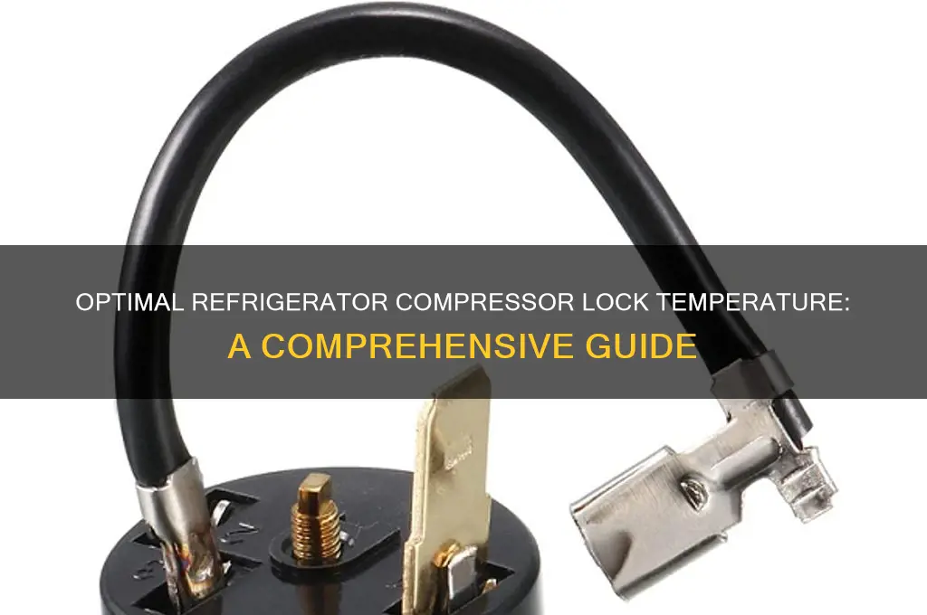 what temperature should refrigerator compressor lock at