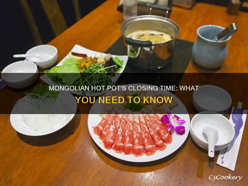 what time does mongolian hot pot close