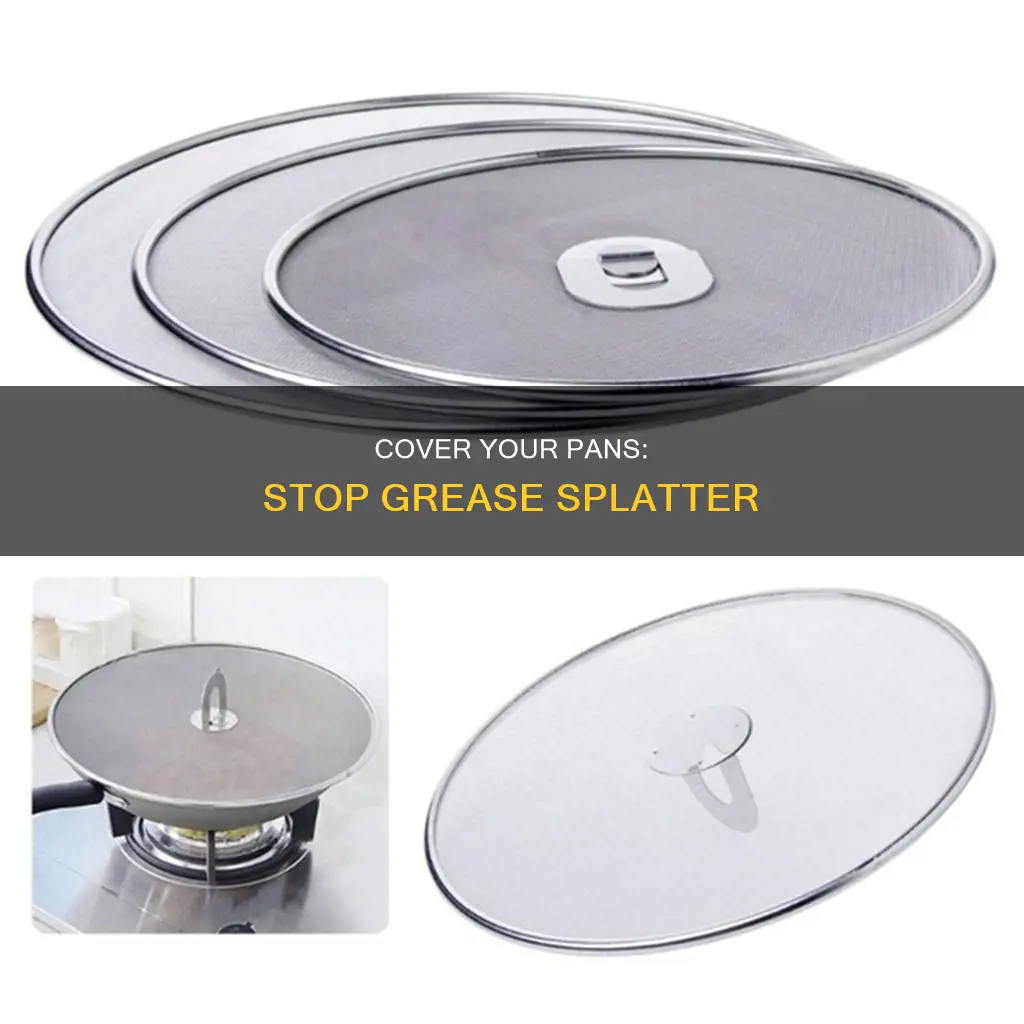 what to put over pans to avoid grease from splattering