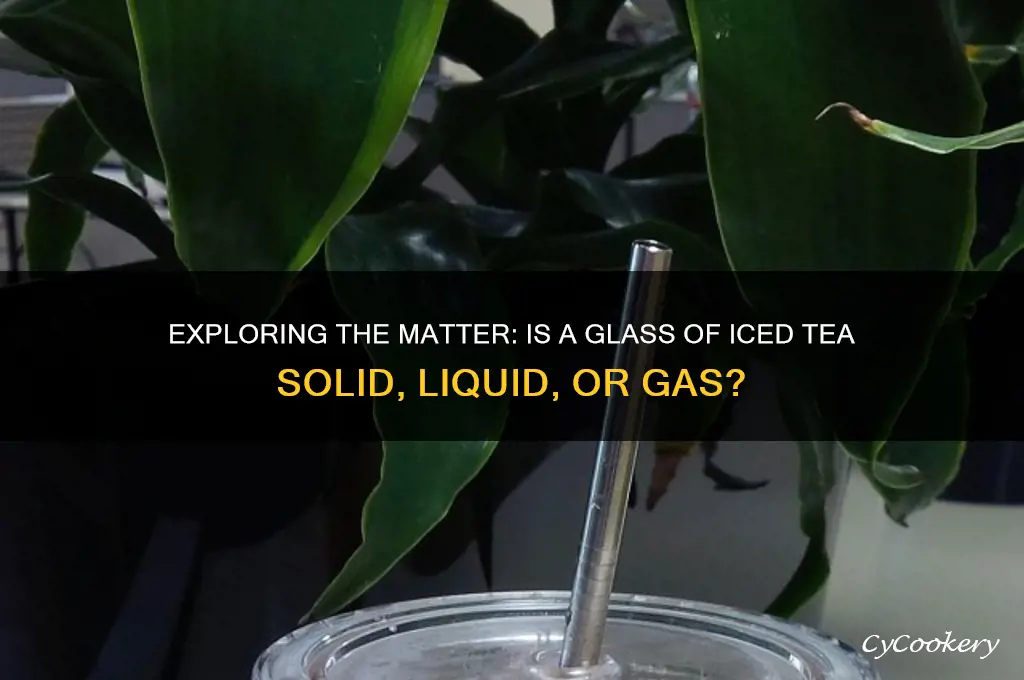 what type of matter is a glass of iced tea