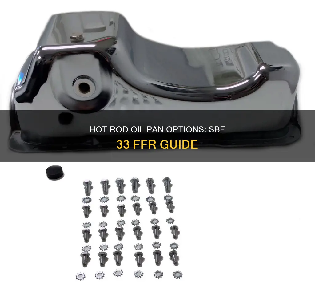 what type of oil pan sbf 33 hot rod ffr