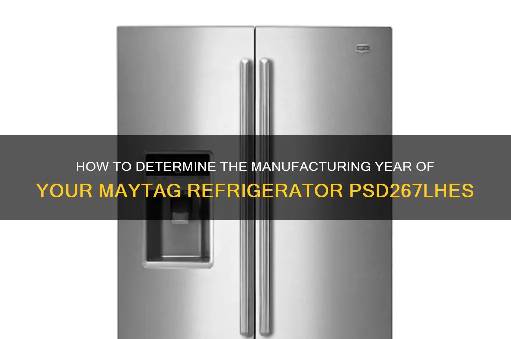 what year is my maytag refrigerator psd267lhes