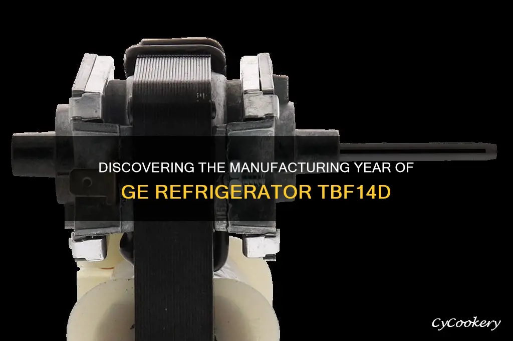 what year was ge refrigerator tbf14d manufactured