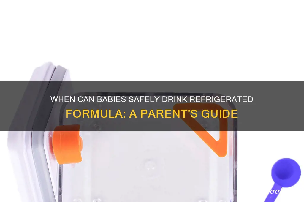 when can a baby start drink refrigerated formula