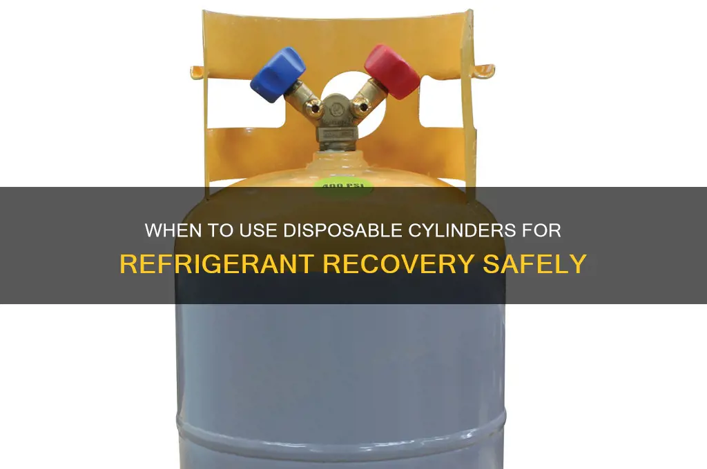 when can you use a disposable cylinder to recover refrigerant