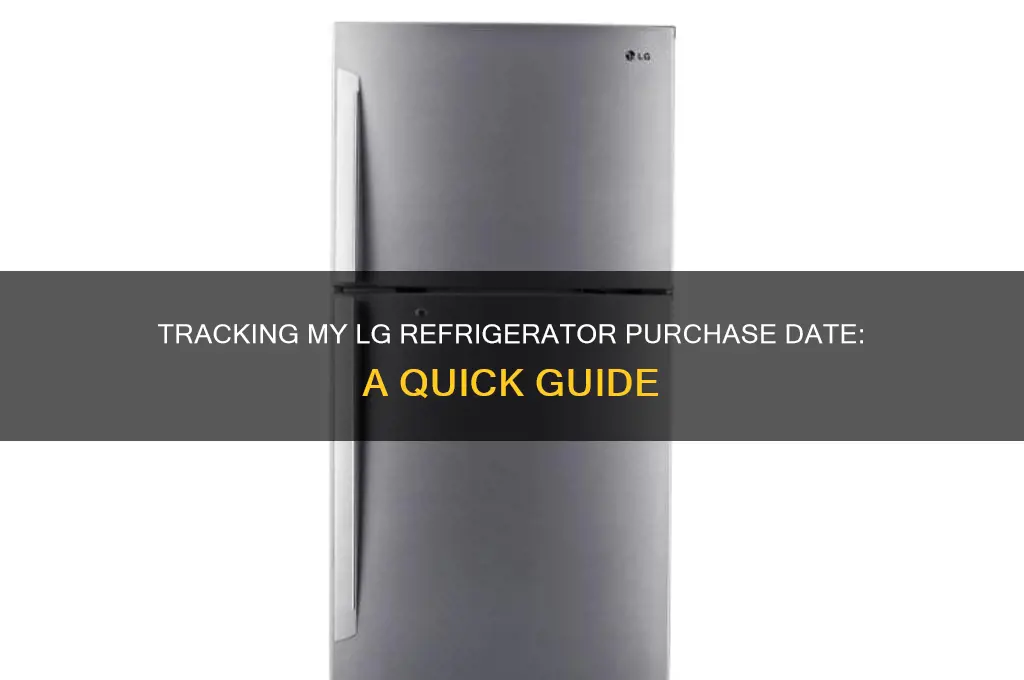 when did i purchase my lg refrigerator