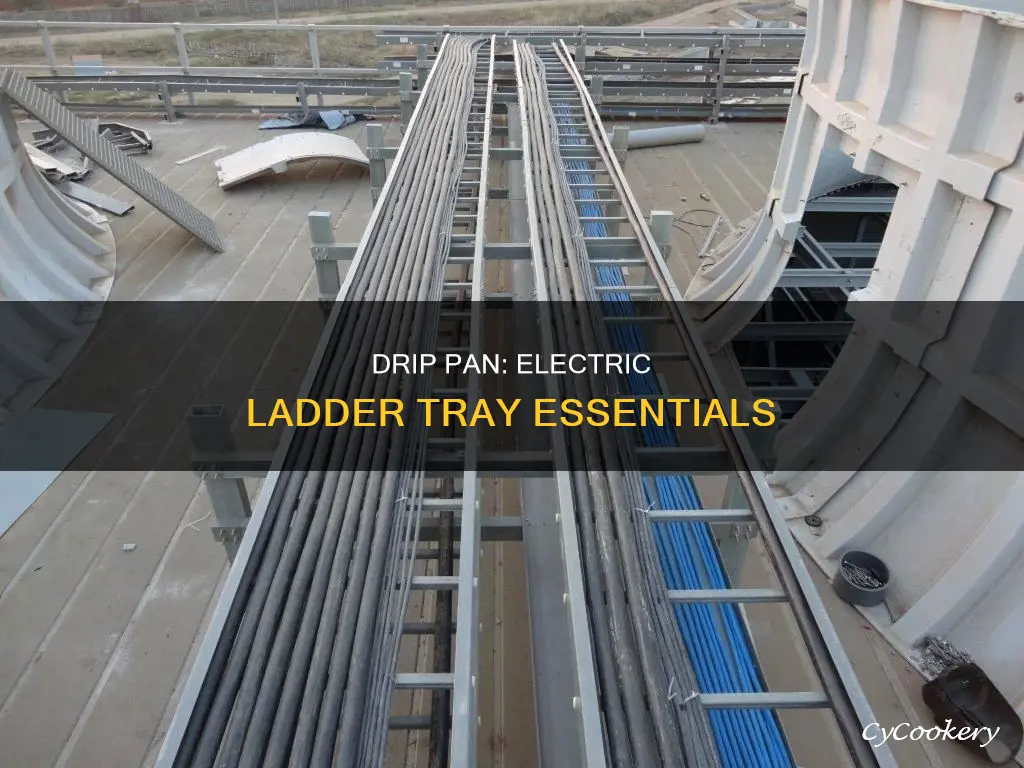 when do you need drip pan on electric ladder tray