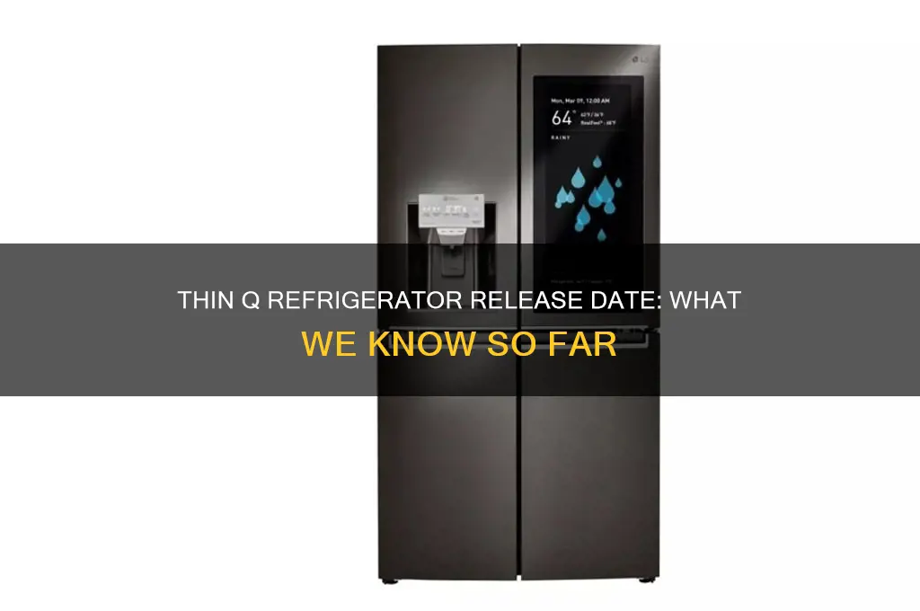 when is thin q refrigerator coming out
