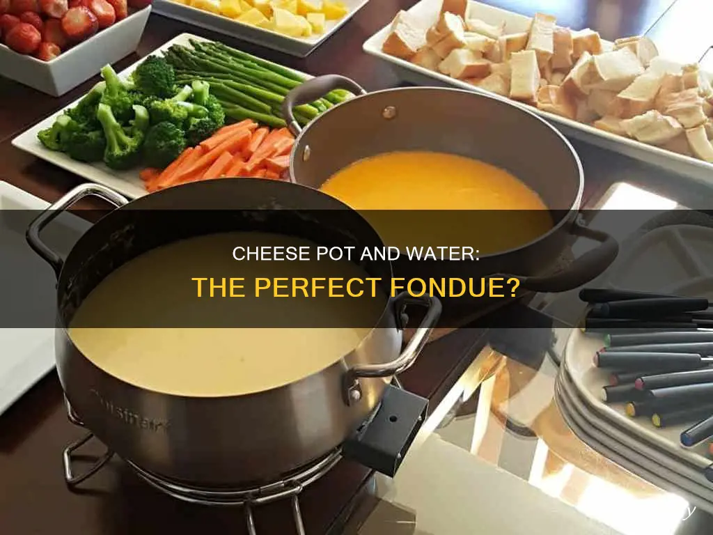 when making fondue should the cheese pot touch the water