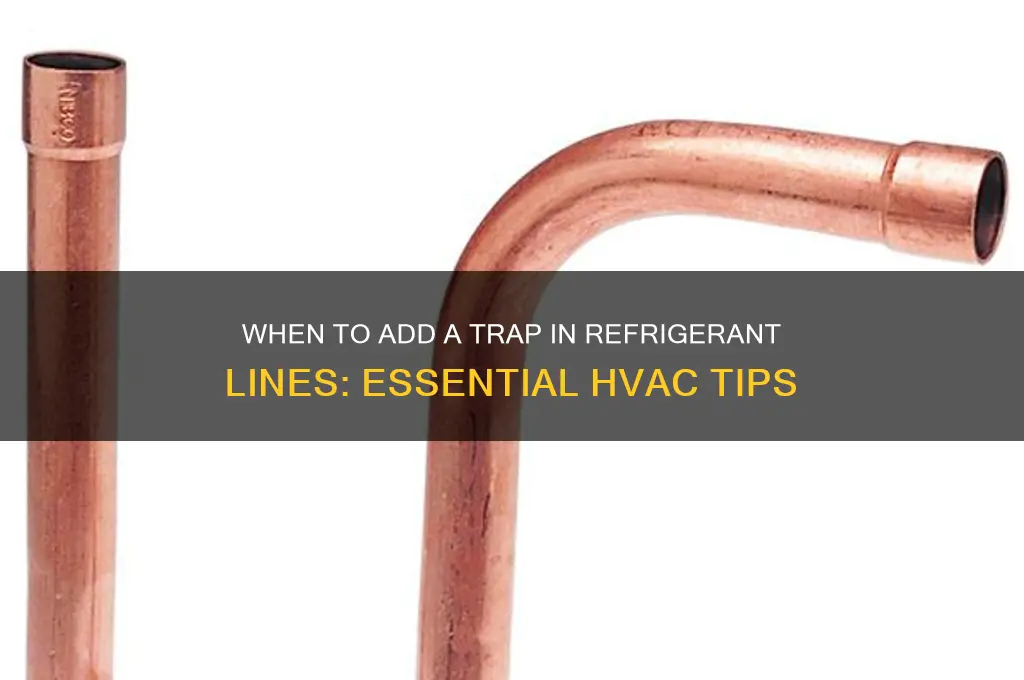 when to add trap in refrigerant lines