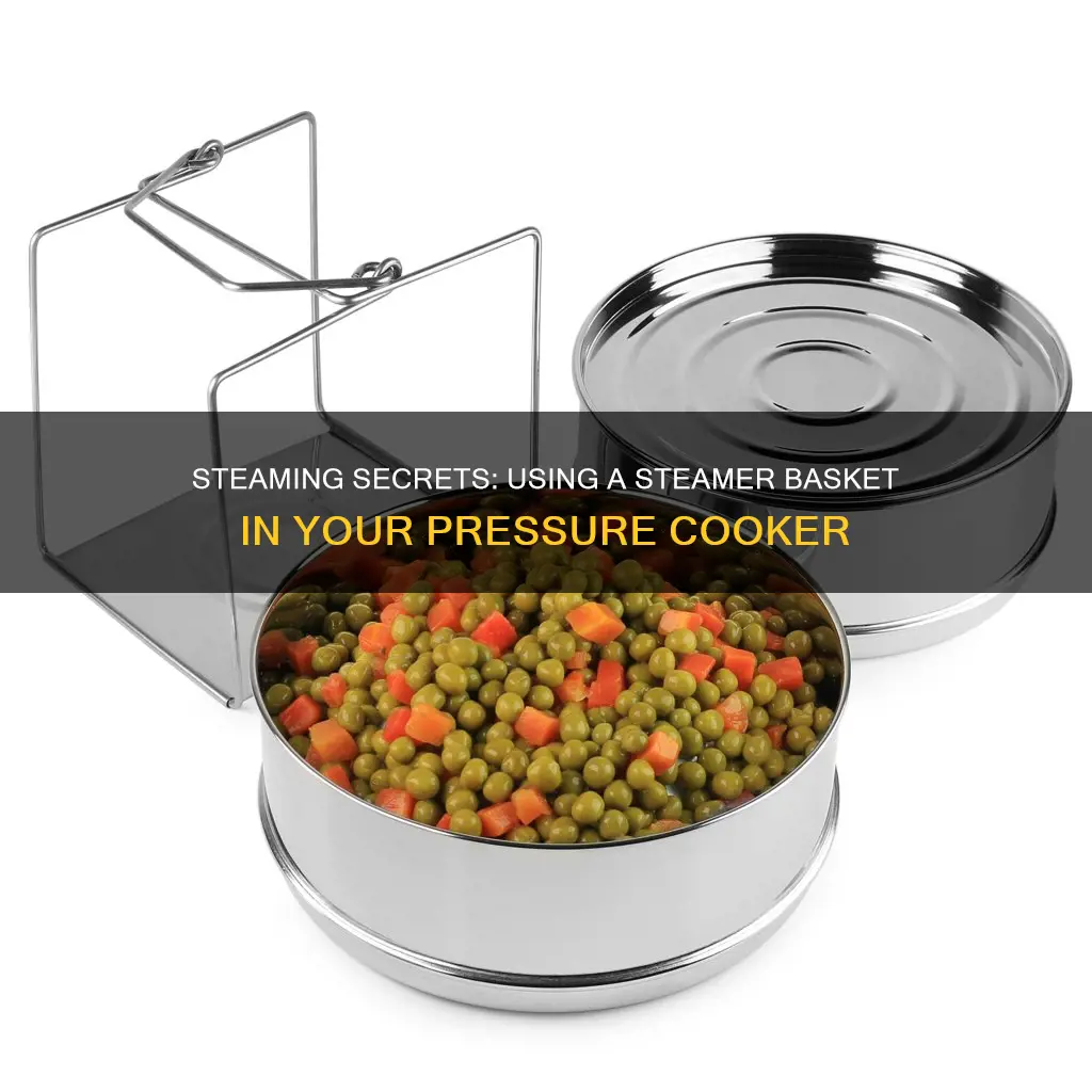 when to use steamer basket in pressure cooker