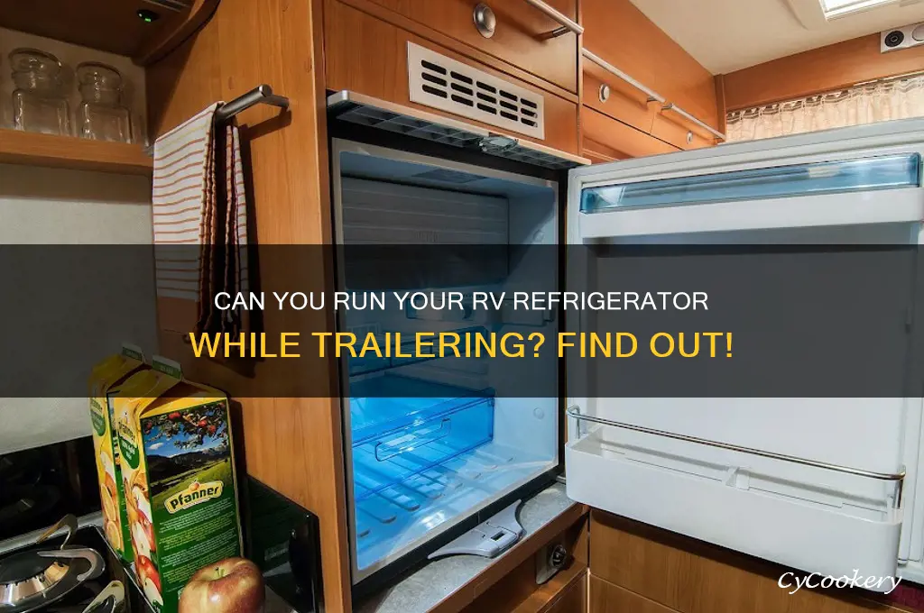 when trailering an rv can you run the refrigerator