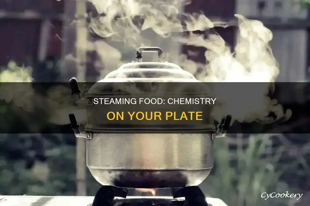 when you steam food is a chemical reaction