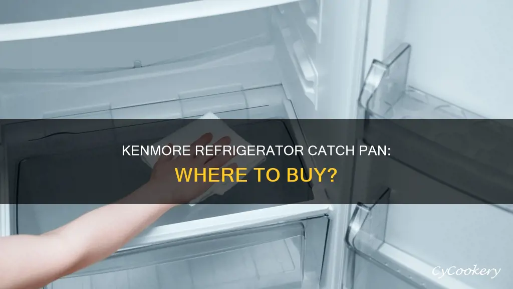 where can I buy a catch pan for kenmore refrigerator