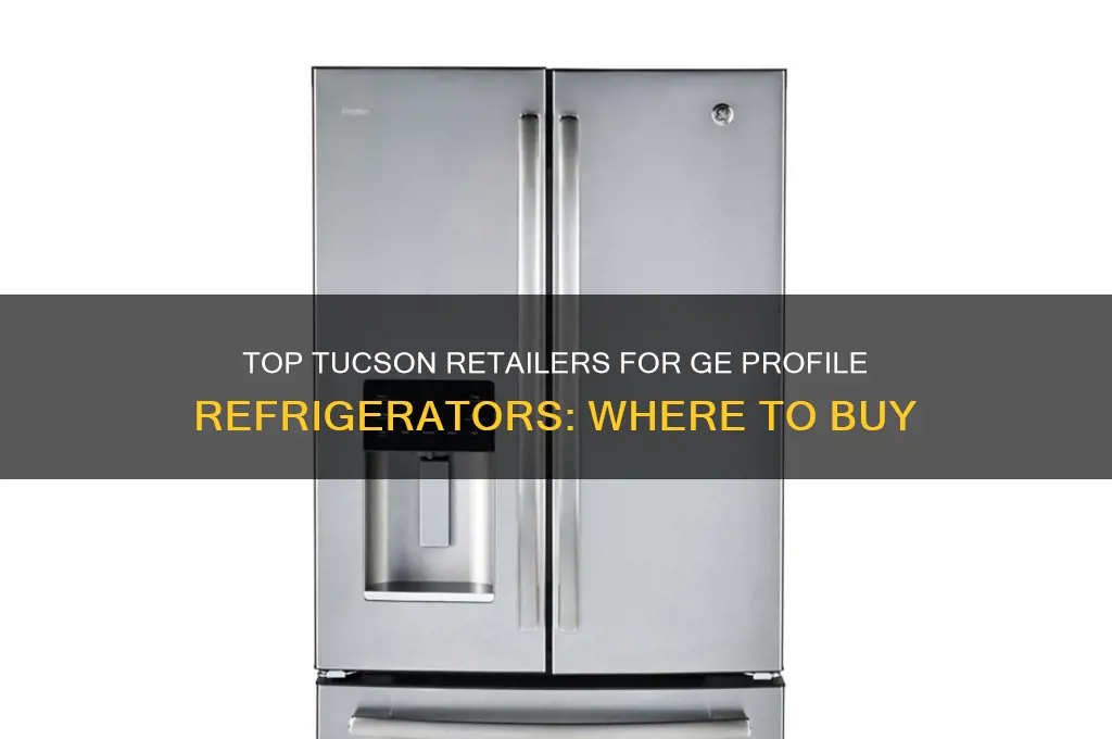 where can i buy a ge profile refrigerator in tucson