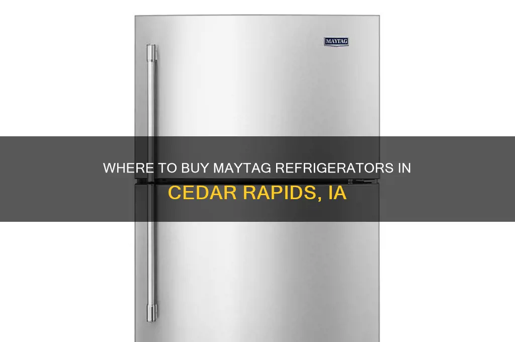 where can i buy a maytag refrigerator in cedarrapids ia