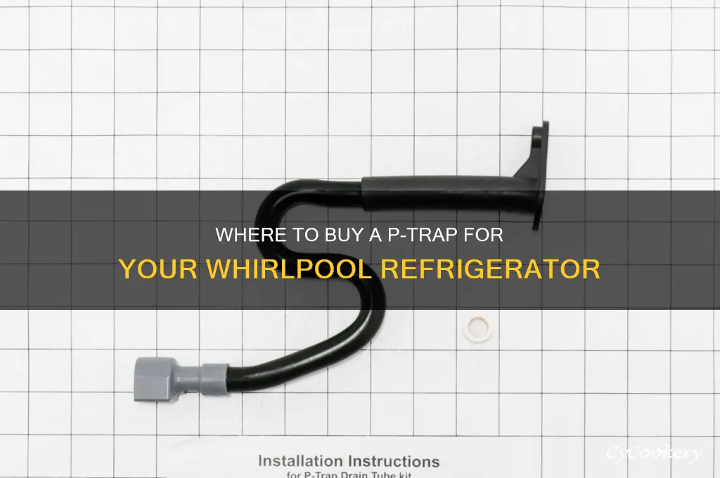 where can i buy a p trap for whirlpool refrigerator