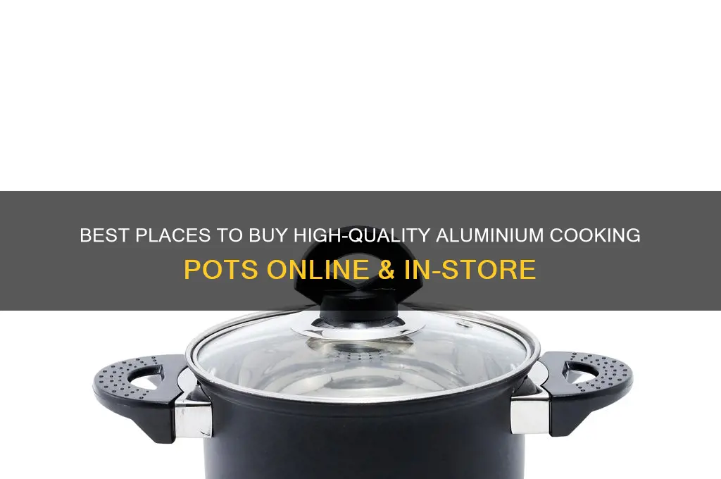 where can I buy aluminium cooking pots