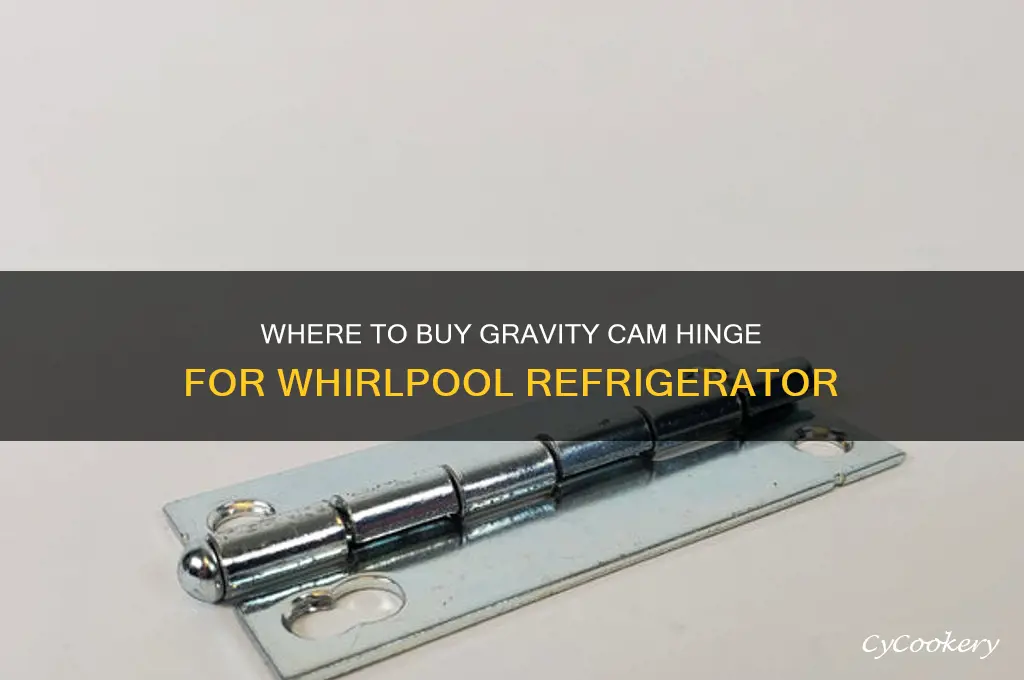 where can i buy gravity cam hinge for whirlpool refrigerator