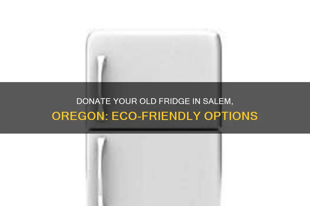 where can i donate old refrigerator in salem oregon