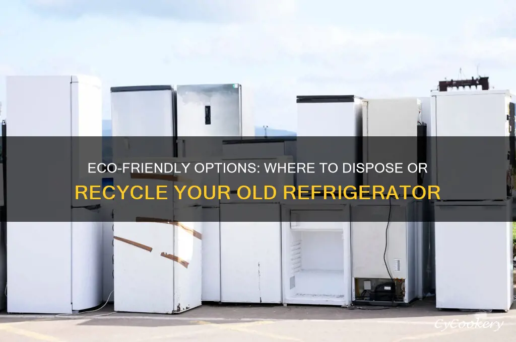 where can i get rid of my old refrigerator