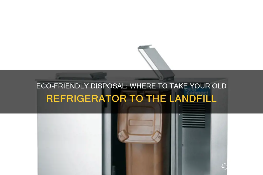 where can i take my old refrigerator to the landfill