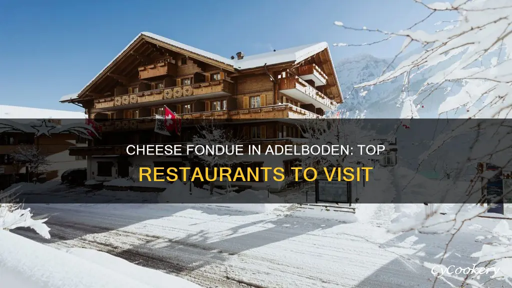 where can you find cheese fondue in adelboden switzerland