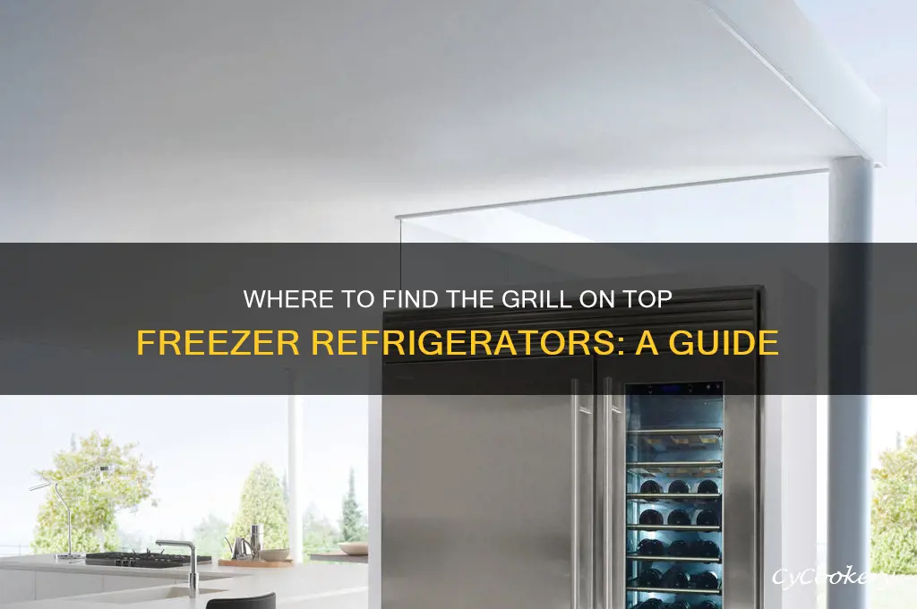 where is grill on top freezer refrigerators