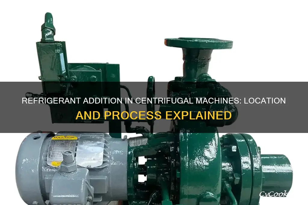 where is refrigerant added to a centrifugal machine