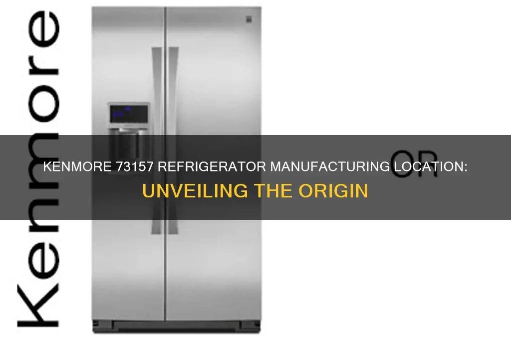 where is the kenmore 73157 refrigerator manufactured