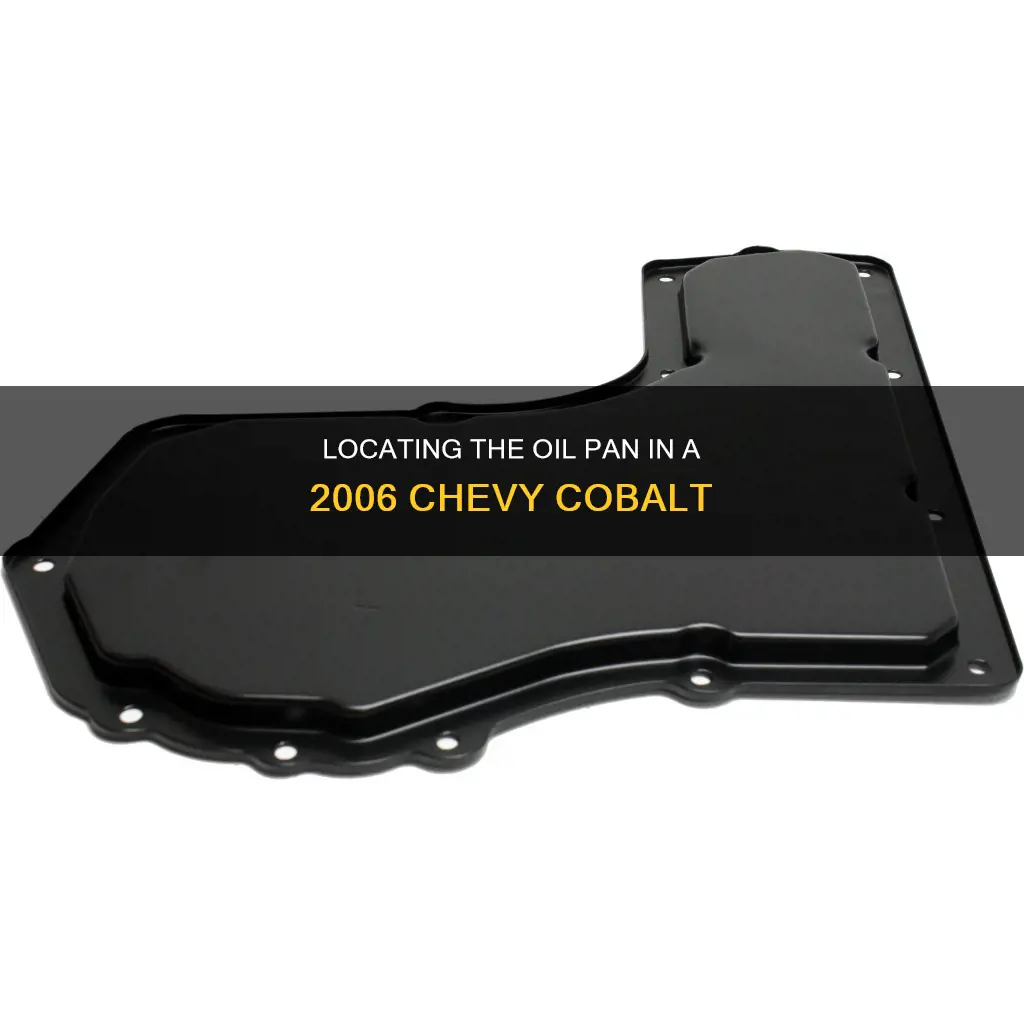 where is the oil pan on a 2006 chevy cobalt