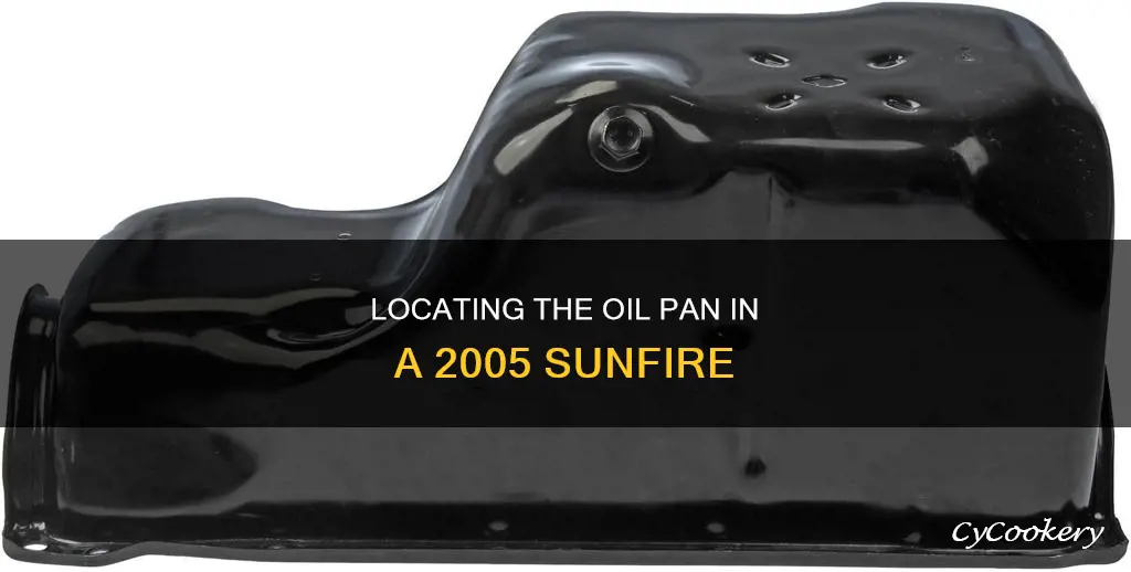 where is the oil pan on an 05 sunfire