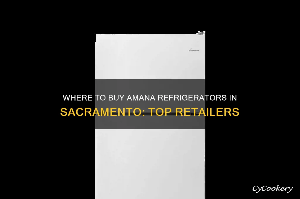 where isn sacramento to purchase amana refrigerators