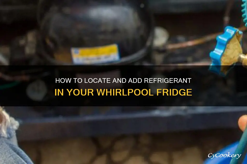 where to add refrigerant in whirlpool refrigerator
