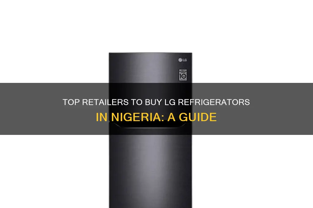 where to buy lg refrigerator in nigeria