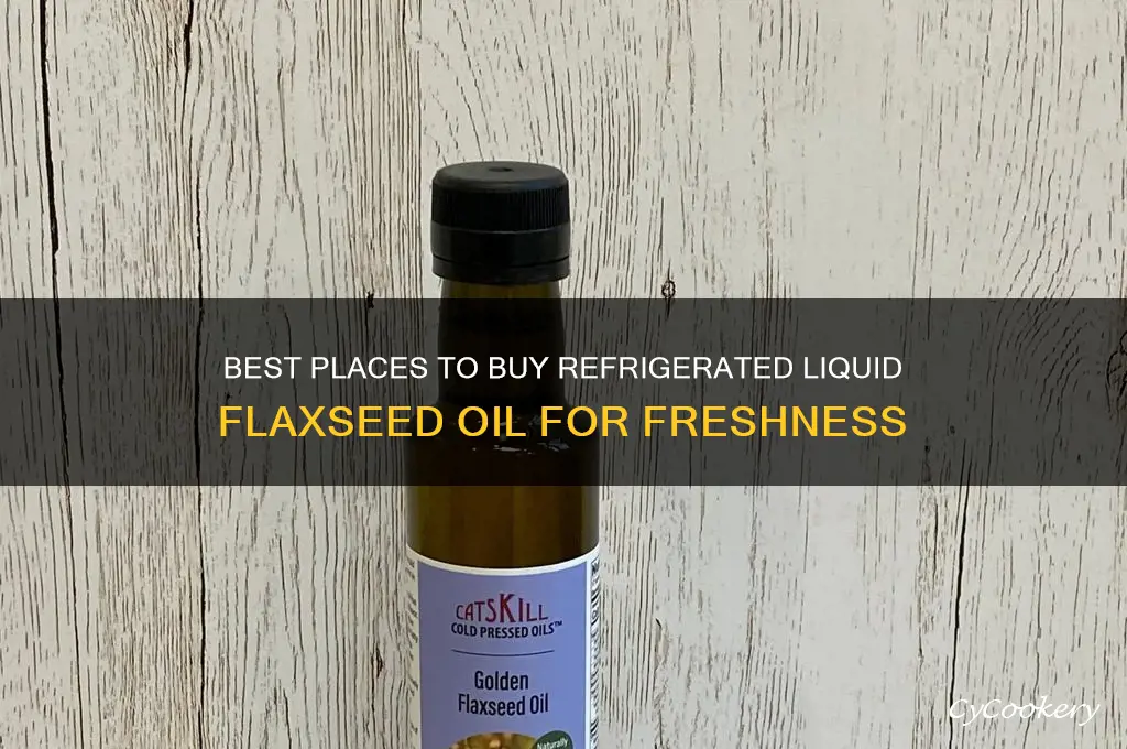 where to buy liquid flaxseed oil refrigerated