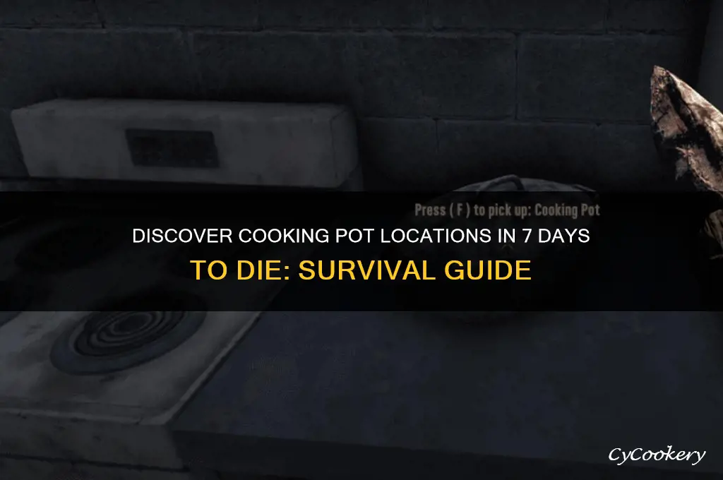 where to find cooking pot in 7 days to die