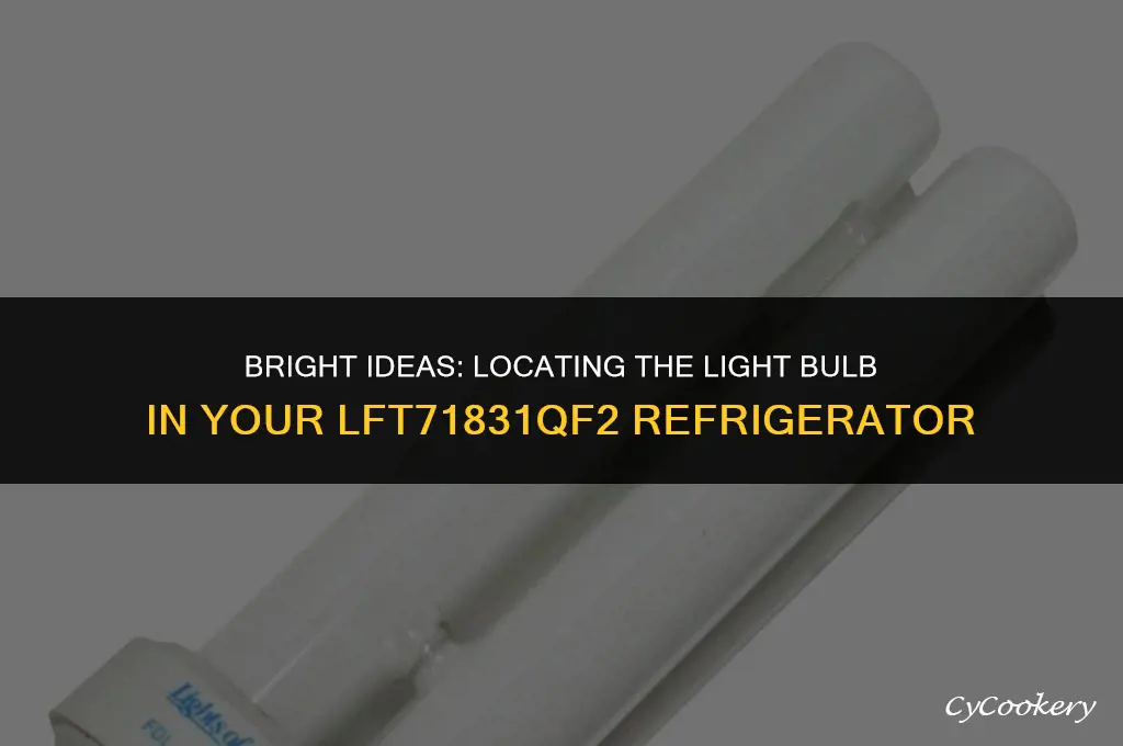 where to locate the light bulb in refrigerator lft71831qf2