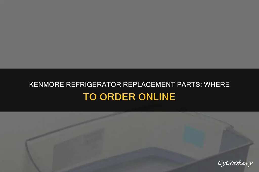 where to order replacement parts for kenmore refrigerator