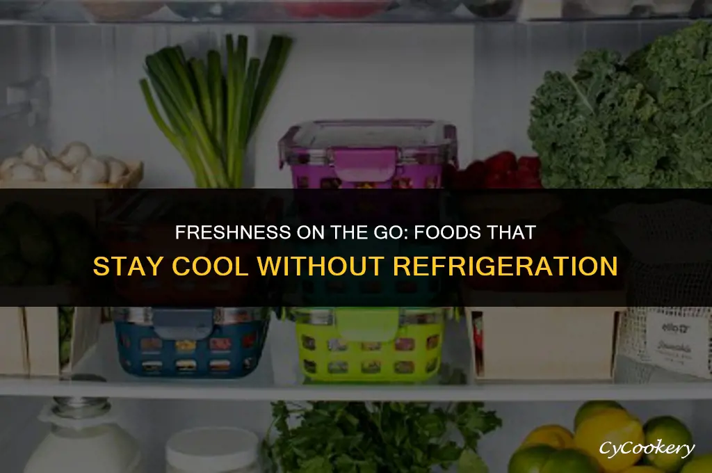 which food travels without refrigeration for 6 hours